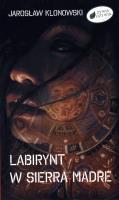 Labirynt w Sierra Madre. Autor: Klonowski Jarosław. SmakLiter.pl Okładka książki Labirynt w Sierra Madre
