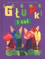Leśne Głupki i coś BAJKA. Autor: Małgorzata Strzałkowska. SmakLiter.pl Okładka książki Leśne Głupki i coś BAJKA