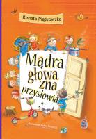 Mądra głowa zna przysłowia. Autor: Renata Piątkowska. SmakLiter.pl Okładka książki Mądra głowa zna przysłowia
