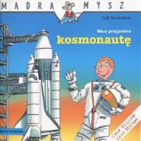 Mądra mysz - Mam przyjaciela kosmonautę. Autor: Liane Schneider, Eva Wenzel-Burger. SmakLiter.pl Okładka książki Mądra mysz - Mam przyjaciela kosmonautę
