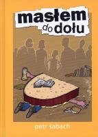 Masłem do dołu. Autor: Petr Šabach. SmakLiter.pl Okładka książki Masłem do dołu