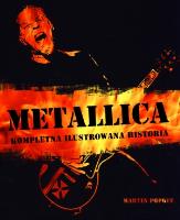 Metallica. Kompletna ilustrowana historia. Autor: Popoff Martin. SmakLiter.pl Okładka książki Metallica. Kompletna ilustrowana historia