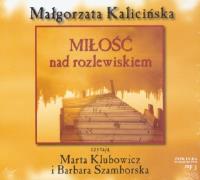 Miłość nad rozlewiskiem - Audiobook. Autor: Kalicińska Małgorzata. SmakLiter.pl Okładka książki Miłość nad rozlewiskiem - Audiobook