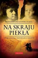Na skraju piekła. Opowiadania i reportaże z Kresów. Autor: Agnieszka Lewandowska-Kąkol. SmakLiter.pl Okładka książki Na skraju piekła. Opowiadania i reportaże z Kresów