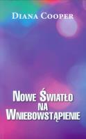 Nowe światło na Wniebowstąpienie. Autor: Diana Cooper. SmakLiter.pl Okładka książki Nowe światło na Wniebowstąpienie