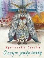 O czym pada śnieg. Autor: Agnieszka Tyszka. SmakLiter.pl Okładka książki O czym pada śnieg