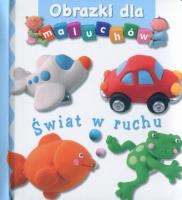 Obrazki dla maluchów - Świat w ruchu. Autor: Beaumont Emilie, Nathalie Belineau. SmakLiter.pl Okładka książki Obrazki dla maluchów - Świat w ruchu