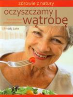 Oczyszczamy wątrobę. Naturalna broń przeciw toks.. Autor: Rhody Lake. SmakLiter.pl Okładka książki Oczyszczamy wątrobę. Naturalna broń przeciw toks.