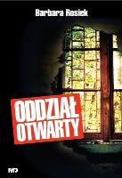 Oddział otwarty. Autor: Barbara Rosiek. SmakLiter.pl Okładka książki Oddział otwarty