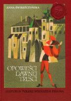 Opowieści dawnej treści. Historia Polski wierszem. Autor: Świrszczyńska Anna. SmakLiter.pl Okładka książki Opowieści dawnej treści. Historia Polski wierszem