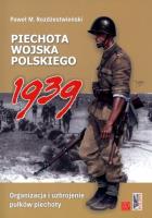 Piechota wojska polskiego 1939. Autor: Rozdżestwieński Paweł M.. SmakLiter.pl Okładka książki Piechota wojska polskiego 1939