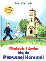 Piotrek i Ania idą do Pierwszej Komunii. Autor: Giertych Piotr. SmakLiter.pl Okładka książki Piotrek i Ania idą do Pierwszej Komunii