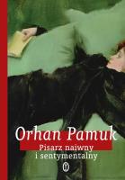 Pisarz naiwny i sentymentalny twarda. Autor: Pamuk Orhan. SmakLiter.pl Okładka książki Pisarz naiwny i sentymentalny twarda
