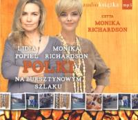 Polki na bursztynowym szlaku CD MP3 - Audiobook. Autor: Richardson Monika, Popiel Lidia. SmakLiter.pl Okładka książki Polki na bursztynowym szlaku CD MP3 - Audiobook