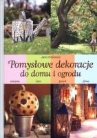 Pomysłowe dekoracje do domu i ogrodu. Autor: Jana Ardanová. SmakLiter.pl Okładka książki Pomysłowe dekoracje do domu i ogrodu
