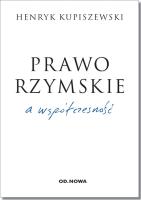 Prawo Rzymskie a współczesność. Autor: Kupiszewski Henryk. SmakLiter.pl Okładka książki Prawo Rzymskie a współczesność