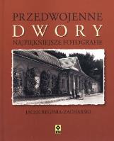 Przedwojenne dwory. Najpiękniejsze fotografie. Autor: Reginia-Zacharski Jacek. SmakLiter.pl Okładka książki Przedwojenne dwory. Najpiękniejsze fotografie