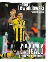 Robert Lewandowski. Pogromca Realu. Autor: Zawioła Wojciech, Lewandowski Robert. SmakLiter.pl Okładka książki Robert Lewandowski. Pogromca Realu