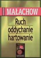 Ruch, Oddychanie, Hartowanie - Giennadij Małachow. Autor: Giennadij Małachow. SmakLiter.pl Okładka książki Ruch, Oddychanie, Hartowanie - Giennadij Małachow