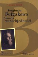Sergiusza Bułgakowa filozofia wszechjedności tom 1. Autor: Kiejzik Lilianna. SmakLiter.pl Okładka książki Sergiusza Bułgakowa filozofia wszechjedności tom 1