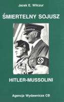 Śmiertelny sojusz Hitler-Mussolini. Autor: Wilczur Jacek E.. SmakLiter.pl Okładka książki Śmiertelny sojusz Hitler-Mussolini