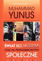 Świat bez ubóstwa. Czas na przedsiębiorstwo.... Autor: Yunus Muhammad. SmakLiter.pl Okładka książki Świat bez ubóstwa. Czas na przedsiębiorstwo...