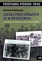 Szkoła Podchorążych SS w Brunszwiku z siedzibą w podpoznańskich Owińskach. Autor: Bernhard Kiekenap. SmakLiter.pl Okładka książki Szkoła Podchorążych SS w Brunszwiku z siedzibą w podpoznańskich Owińskach