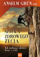 Sztuka zdrowego życia. Jak zachować zdrowie duszy. Autor: Anselm Grun. SmakLiter.pl Okładka książki Sztuka zdrowego życia. Jak zachować zdrowie duszy