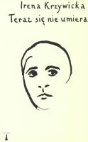 Teraz się nie umiera. Autor: Krzywicka Irena. SmakLiter.pl Okładka książki Teraz się nie umiera