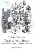 Tracona moc obrazu czyli epizody nowoczesnego realizmu. Autor: Andrzej Pieńkos (red.). SmakLiter.pl Okładka książki Tracona moc obrazu czyli epizody nowoczesnego realizmu