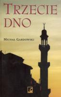 Trzecie dno - Michał Gardowski. Autor: Gardowski Michał. SmakLiter.pl Okładka książki Trzecie dno - Michał Gardowski