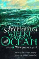 Wielki Północny ocean Księga V Wszędziebądź. Autor: Katarzyna Szelenbaum. SmakLiter.pl Okładka książki Wielki Północny ocean Księga V Wszędziebądź