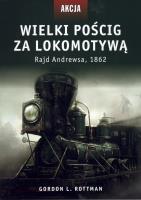 Wielki pościg za lokomotywą. Autor: Rottman Gordon L.. SmakLiter.pl Okładka książki Wielki pościg za lokomotywą