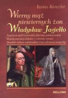 Wierny mąż niewiernych żon Władysław Jagiełło. Autor: Iwona Kienzler. SmakLiter.pl Okładka książki Wierny mąż niewiernych żon Władysław Jagiełło
