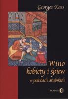 Wino, kobiety i śpiew w pałacach arabskich. Autor: Kass George. SmakLiter.pl Okładka książki Wino, kobiety i śpiew w pałacach arabskich