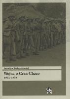 Wojna o Gran Chaco 1932-1935. Autor: Dobrzelewski Jarosław. SmakLiter.pl Okładka książki Wojna o Gran Chaco 1932-1935