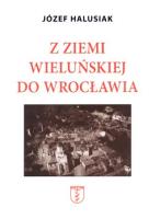 Z Ziemi Wieluńskiej do Wrocławia. Autor: Józef Halusiak. SmakLiter.pl Okładka książki Z Ziemi Wieluńskiej do Wrocławia