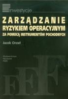 Zarządzanie ryzykiem operacyjnym. Autor: Orzeł Jacek. SmakLiter.pl Okładka książki Zarządzanie ryzykiem operacyjnym