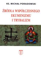 Źródła współczesnego ekumenizmu i trybalizm. Autor: ks. Michał Poradowski. SmakLiter.pl Okładka książki Źródła współczesnego ekumenizmu i trybalizm