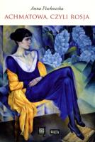 Achmatowa, czyli Rosja. Autor: Anna Piwkowska. SmakLiter.pl Okładka książki Achmatowa, czyli Rosja