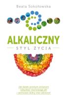 Alkaliczny styl życia. Autor: Beata Sokołowska. SmakLiter.pl Okładka książki Alkaliczny styl życia