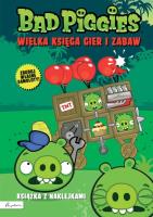 BAD PIGGIES. WIELKA KSIĘGA GIER I ZABAW. Autor: Opracowanie zbiorowe. SmakLiter.pl Okładka książki BAD PIGGIES. WIELKA KSIĘGA GIER I ZABAW