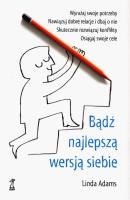 Bądź najlepszą wersją siebie. Autor: Adams Linda. SmakLiter.pl Okładka książki Bądź najlepszą wersją siebie