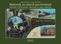Białystok na starych pocztówkach. Autor: Dobroński Adam Czesław, Wiśniewski Tomasz. SmakLiter.pl Okładka książki Białystok na starych pocztówkach