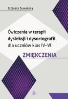 Ćwiczenia w terapii dysleksji i dysortografii dla uczniów klas IV-VI Zmiękczenia. Autor: Elżbieta Suwalska. SmakLiter.pl Okładka książki Ćwiczenia w terapii dysleksji i dysortografii dla uczniów klas IV-VI Zmiękczenia