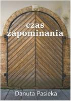 Czas zapominania. Autor: Pasieka Danuta. SmakLiter.pl Okładka książki Czas zapominania