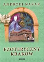 Ezoteryczny Kraków - Andrzej Nazar. Autor: Nazar Andrzej. SmakLiter.pl Okładka książki Ezoteryczny Kraków - Andrzej Nazar