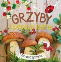 Okładka książki Grzyby i owoce leśne. Domowa spiżarka