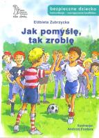 Jak pomyślę, tak zrobię. Autor: Elżbieta Zubrzycka. SmakLiter.pl Okładka książki Jak pomyślę, tak zrobię