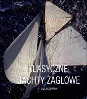 Klasyczne Jachty Żaglowe. Autor: Bobrow Jill. SmakLiter.pl Okładka książki Klasyczne Jachty Żaglowe